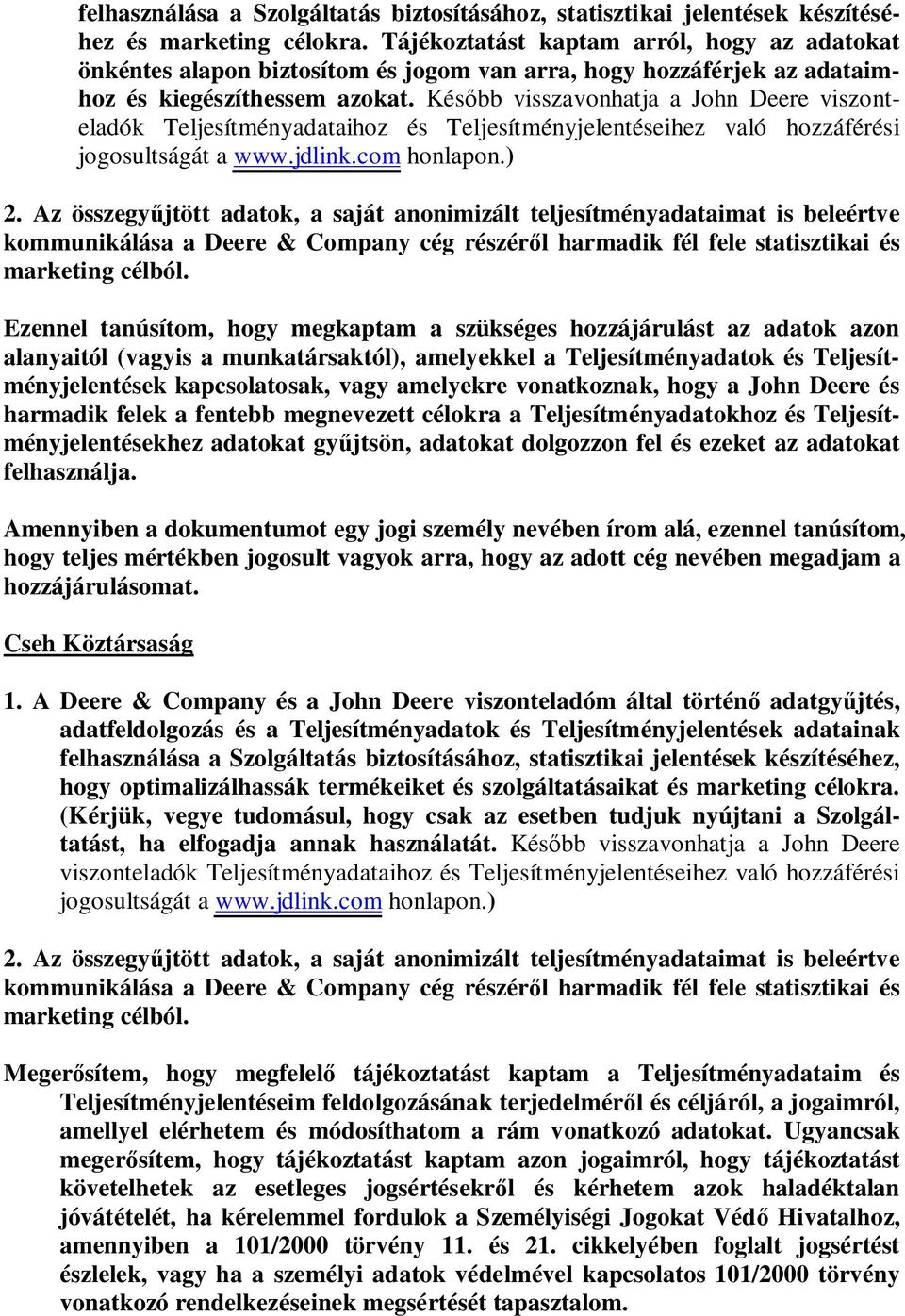 Kés bb visszavonhatja a John Deere viszonteladók Teljesítményadataihoz és Teljesítményjelentéseihez való hozzáférési jogosultságát a www.jdlink.com honlapon.) 2.