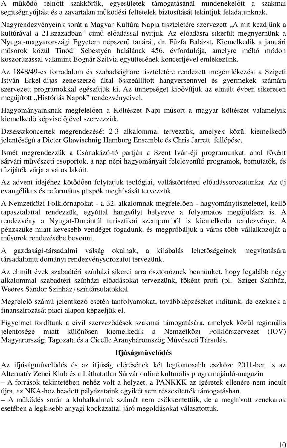 Az előadásra sikerült megnyernünk a Nyugat-magyarországi Egyetem népszerű tanárát, dr. Fűzfa Balázst. Kiemelkedik a januári műsorok közül Tinódi Sebestyén halálának 456.