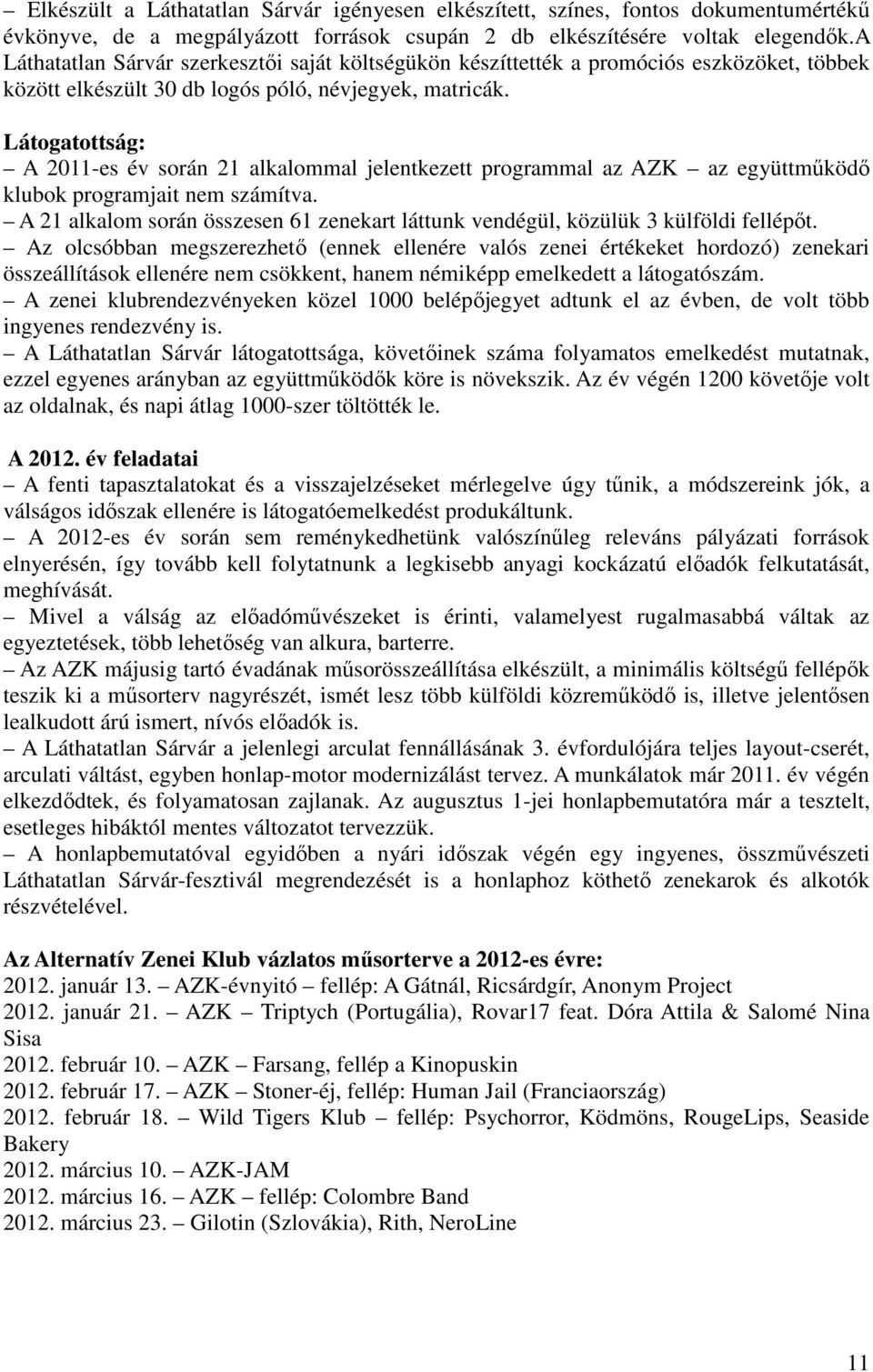 Látogatottság: A 2011-es év során 21 alkalommal jelentkezett programmal az AZK az együttműködő klubok programjait nem számítva.