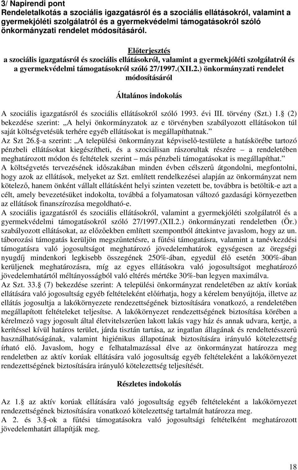 /1997.(XII.2.) önkormányzati rendelet módosításáról Általános indokolás A szociális igazgatásról és szociális ellátásokról szóló 1993. évi III. törvény (Szt.) 1.