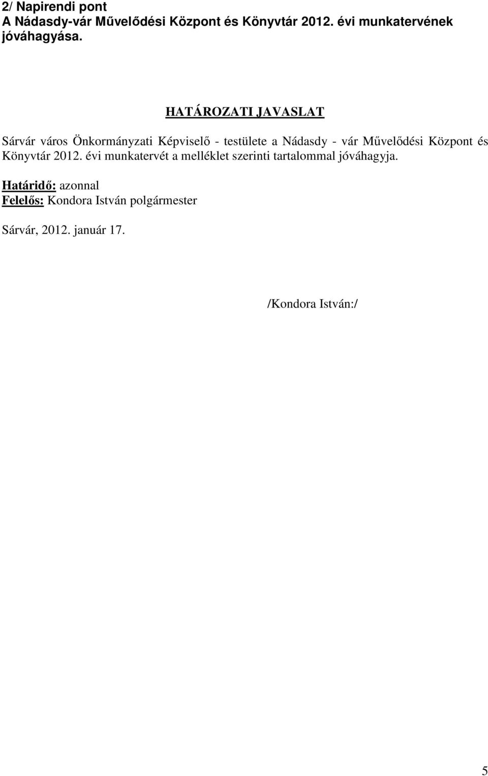 HATÁROZATI JAVASLAT Sárvár város Önkormányzati Képviselő - testülete a Nádasdy - vár Művelődési