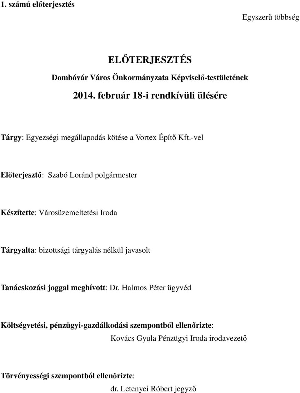 -vel Előterjesztő: Szabó Loránd polgármester Készítette: Városüzemeltetési Iroda Tárgyalta: bizottsági tárgyalás nélkül javasolt