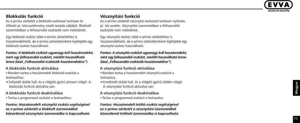 Fontos: A blokkoló eszközt ugyanúgy kell hozzárendelni, mint egy felhasználói eszközt, mielőtt használható lenne (lásd Felhasználói eszközök hozzárendelése ).