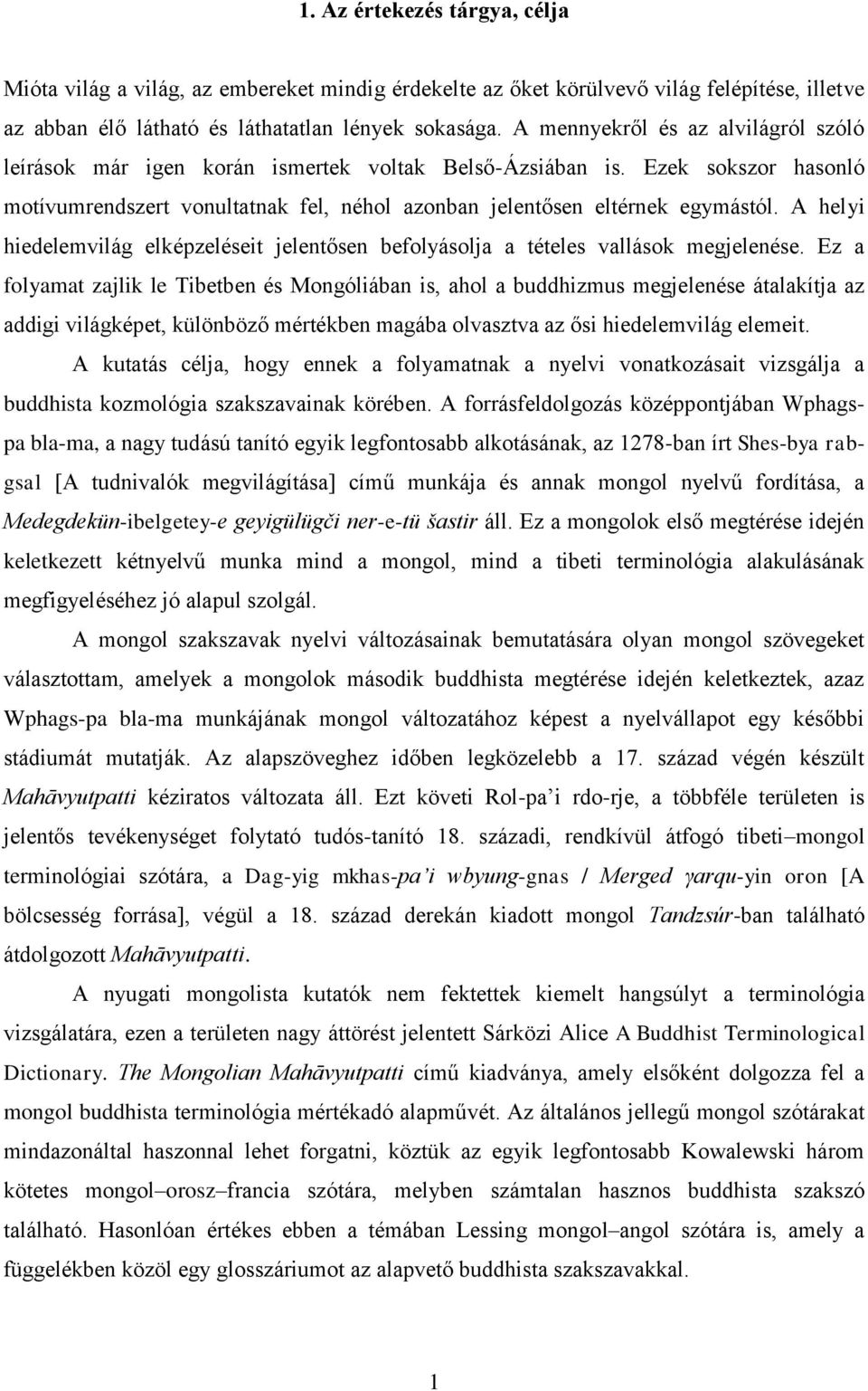 A helyi hiedelemvilág elképzeléseit jelentősen befolyásolja a tételes vallások megjelenése.
