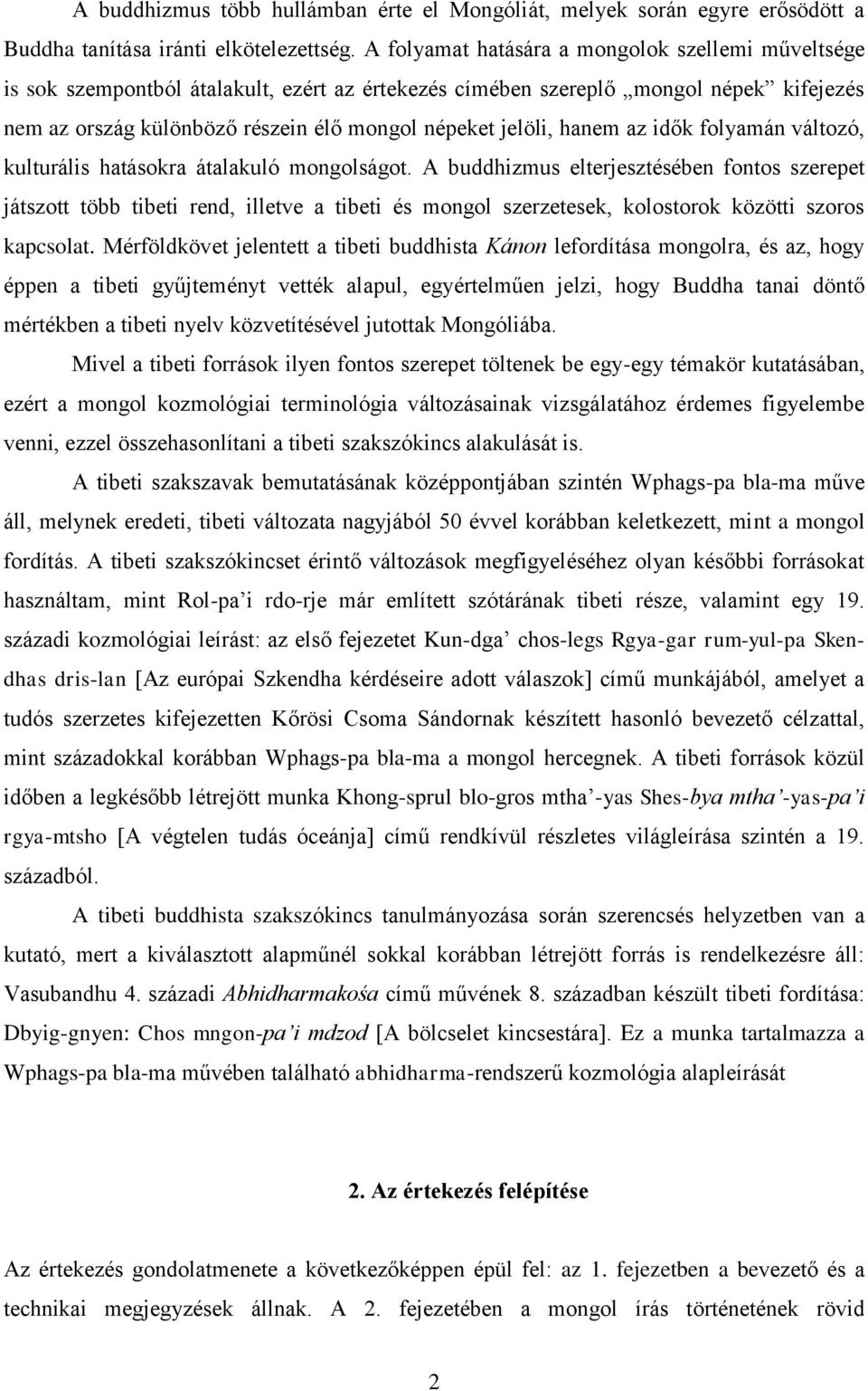 hanem az idők folyamán változó, kulturális hatásokra átalakuló mongolságot.