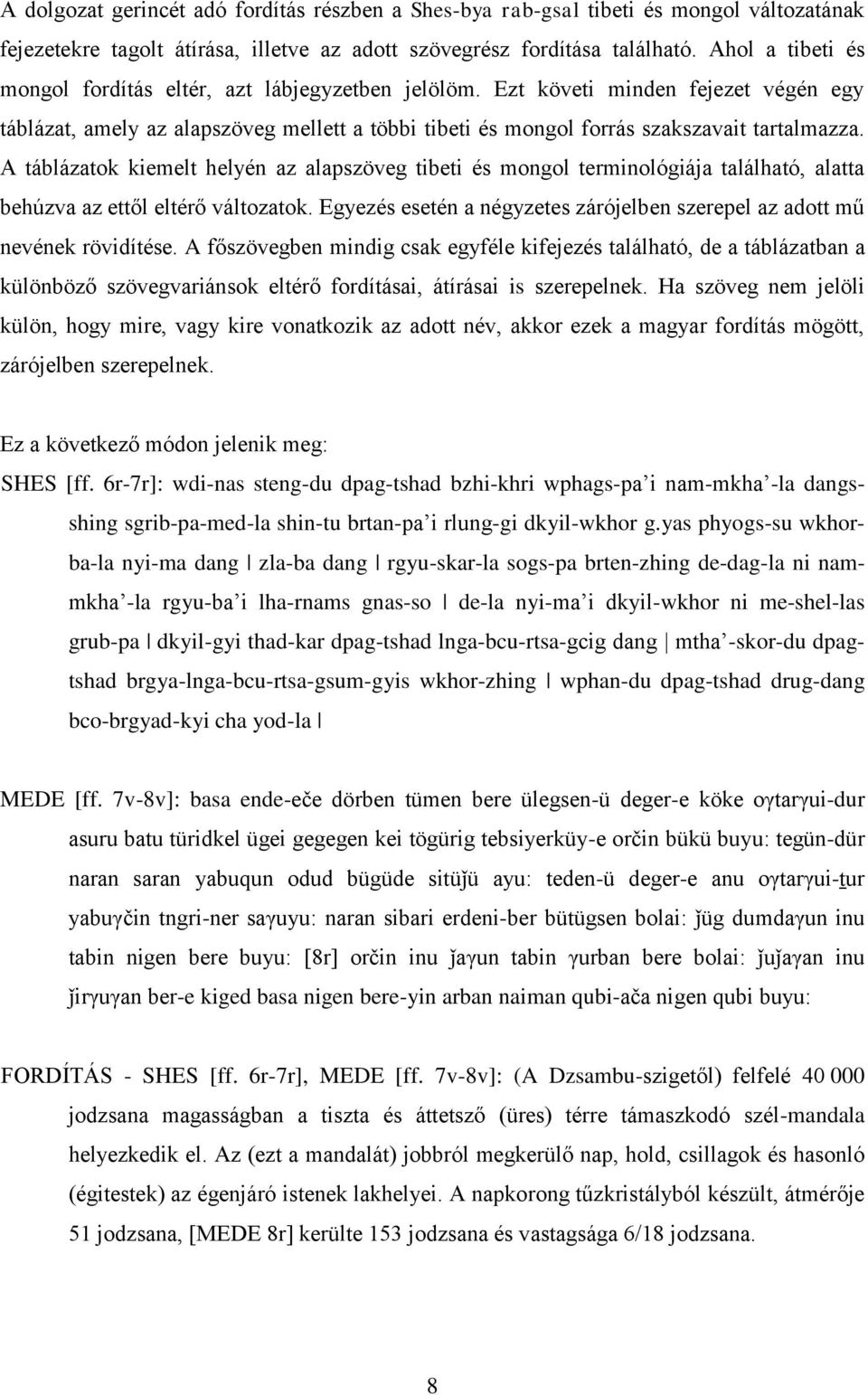 A táblázatok kiemelt helyén az alapszöveg tibeti és mongol terminológiája található, alatta behúzva az ettől eltérő változatok.