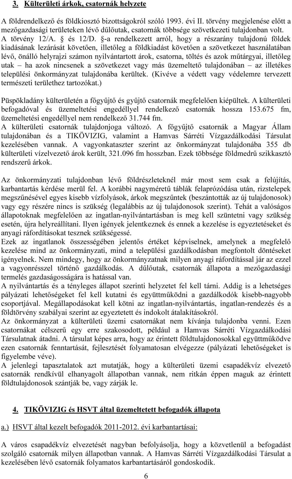 -a rendelkezett arról, hogy a részarány tulajdonú földek kiadásának lezárását követően, illetőleg a földkiadást követően a szövetkezet használatában lévő, önálló helyrajzi számon nyilvántartott árok,