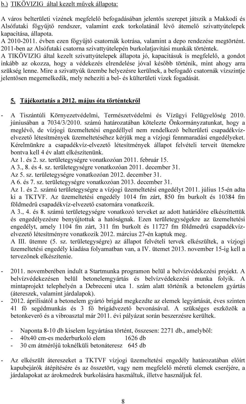 2011-ben az Alsófutaki csatorna szivattyútelepén burkolatjavítási munkák történtek.