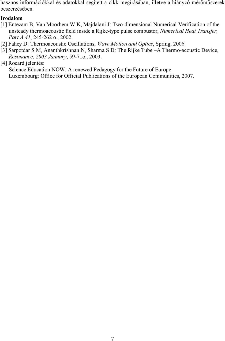 Heat Transfer, Part A 41, 245-262 o., 2002. [2] Fahey D: Thermoacoustic Oscillations, Wave Motion and Optics, Spring, 2006.