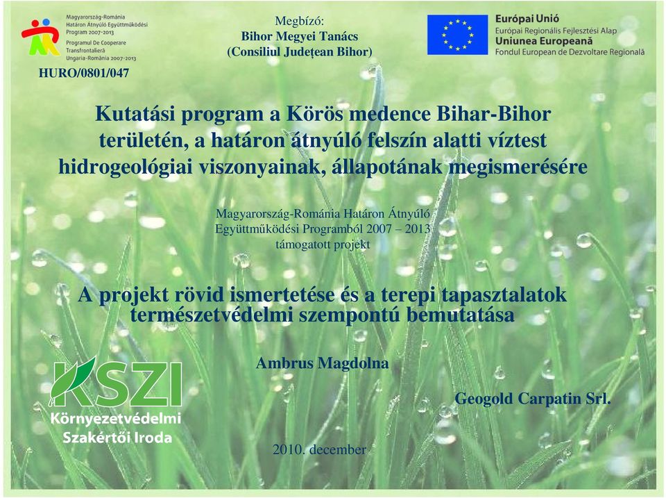 Magyarország-Románia Határon Átnyúló Együttműködési Programból 2007 2013 támogatott projekt A projekt rövid
