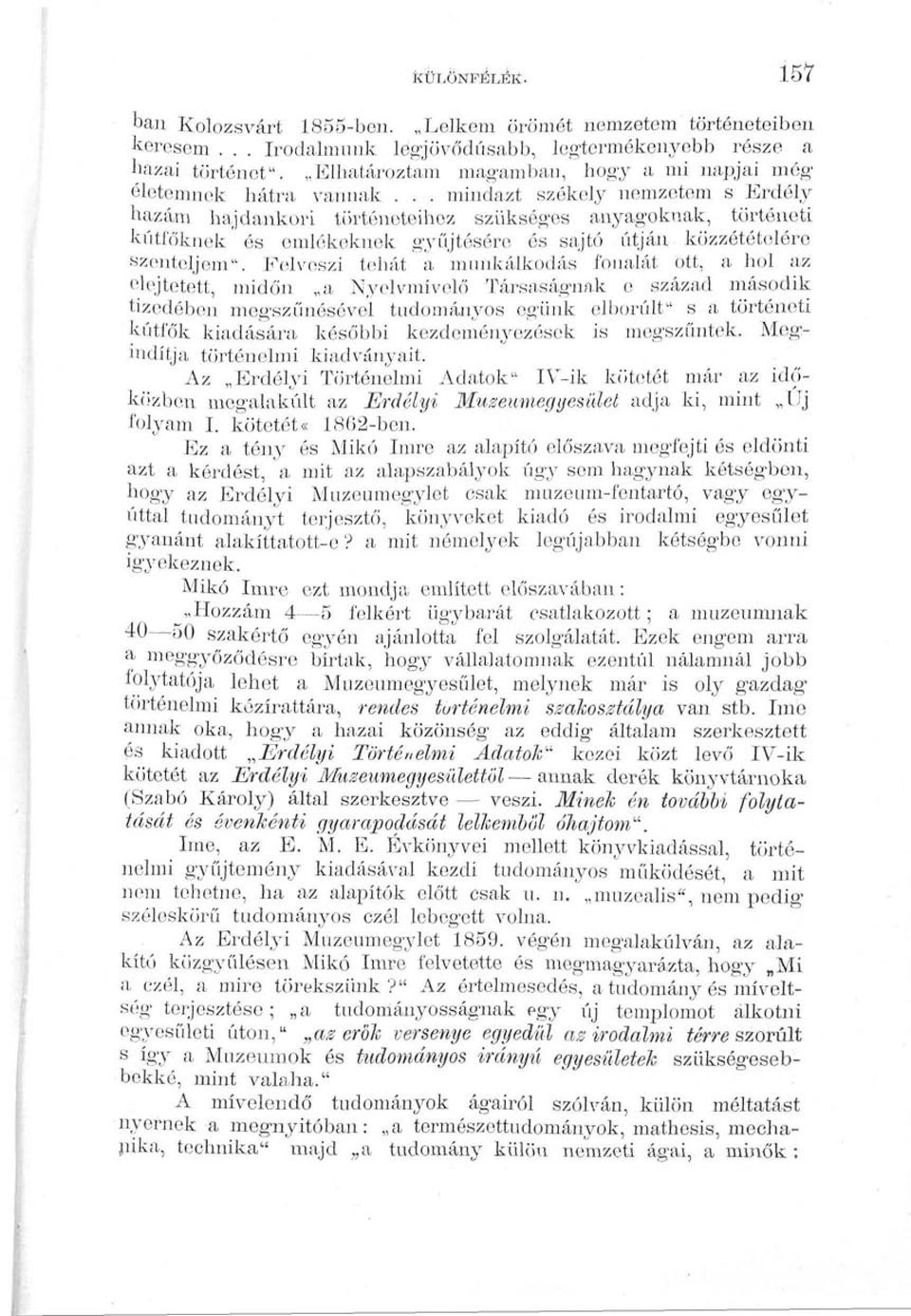 .. mindazt székely nemzetem s Erdély hazám hajdankori történeteihez szükséges anyagoknak, történeti kútfőknek és emlékeknek gyűjtésére és sajtó útján, közzétételére szenteljem".