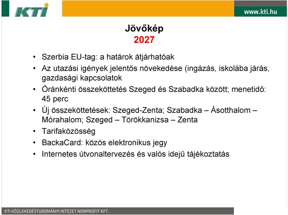 45 perc Új összeköttetések: Szeged-Zenta; Szabadka Ásotthalom Mórahalom; Szeged Törökkanizsa Zenta