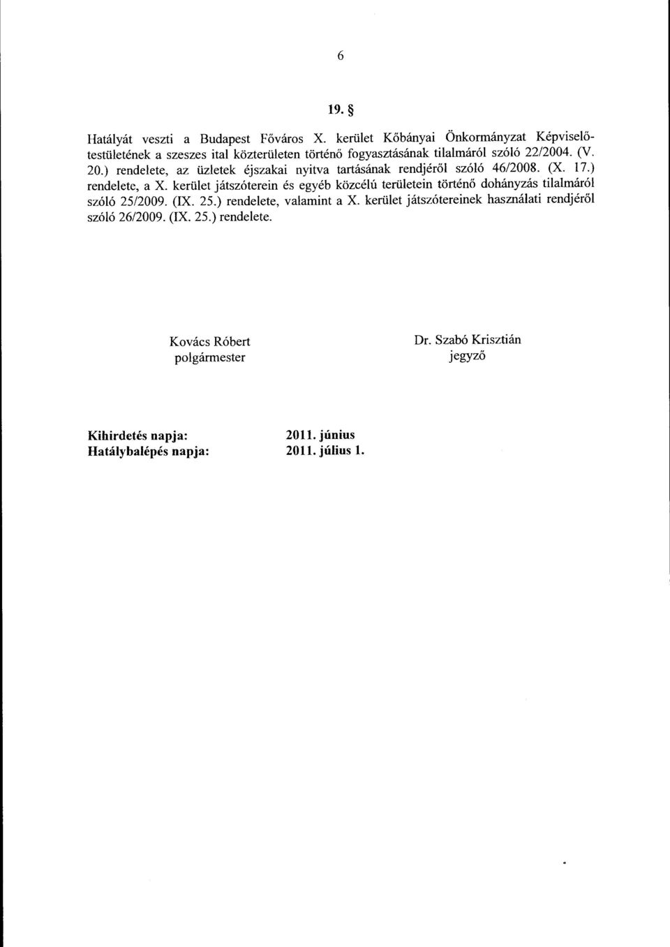 ) rendelete, az üzletek éjszakai nyitva tartásának rendjéről szóló 46/2008. (X. 17.) rendelete, a X.