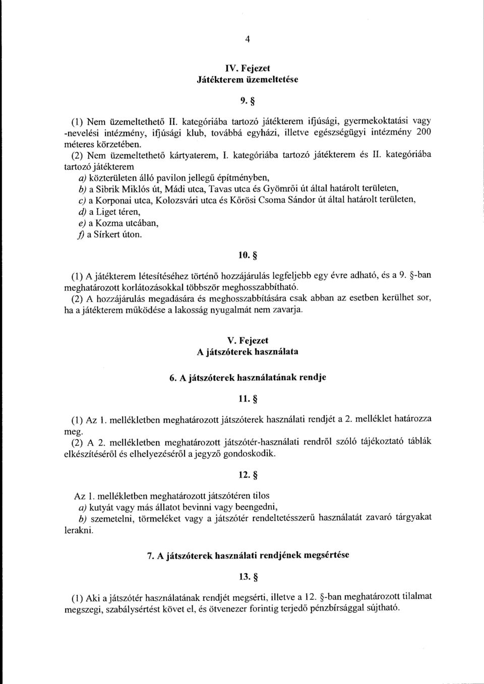 (2) Nem üzemeltethető kártyaterem, L kategóriába tartozó játékterem és II.