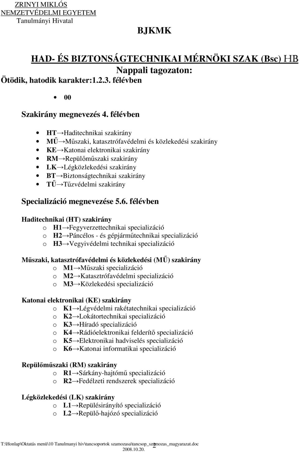 Biztonságtechnikai szakirány TŰ Tűzvédelmi szakirány Specializáció megnevezése 5.6.