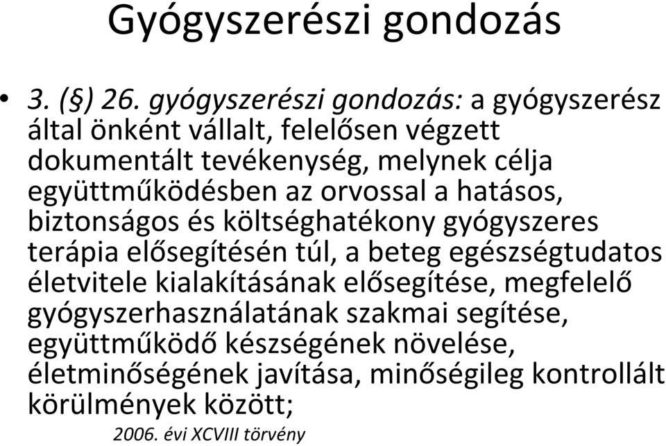 együttműködésben az orvossal a hatásos, biztonságos és költséghatékony gyógyszeres terápia elősegítésén túl, a beteg