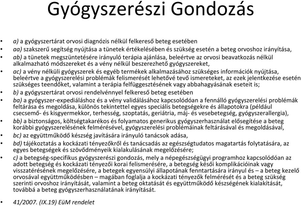 egyéb termékek alkalmazásához szükséges információk nyújtása, beleértve a gyógyszerelési problémák felismerését lehetővé tevő ismereteket, az ezek jelentkezése esetén szükséges teendőket, valamint a