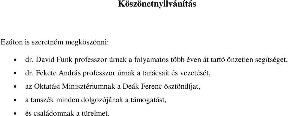 dr. Fekete András professzor úrnak a tanácsait és vezetését, az Oktatási