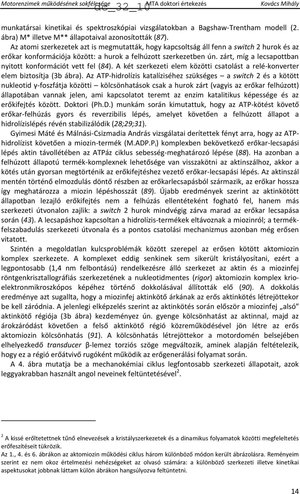 zárt, míg a lecsapottban nyitott konformációt vett fel (84). A két szerkezeti elem közötti csatolást a relé-konverter elem biztosítja (3b ábra).