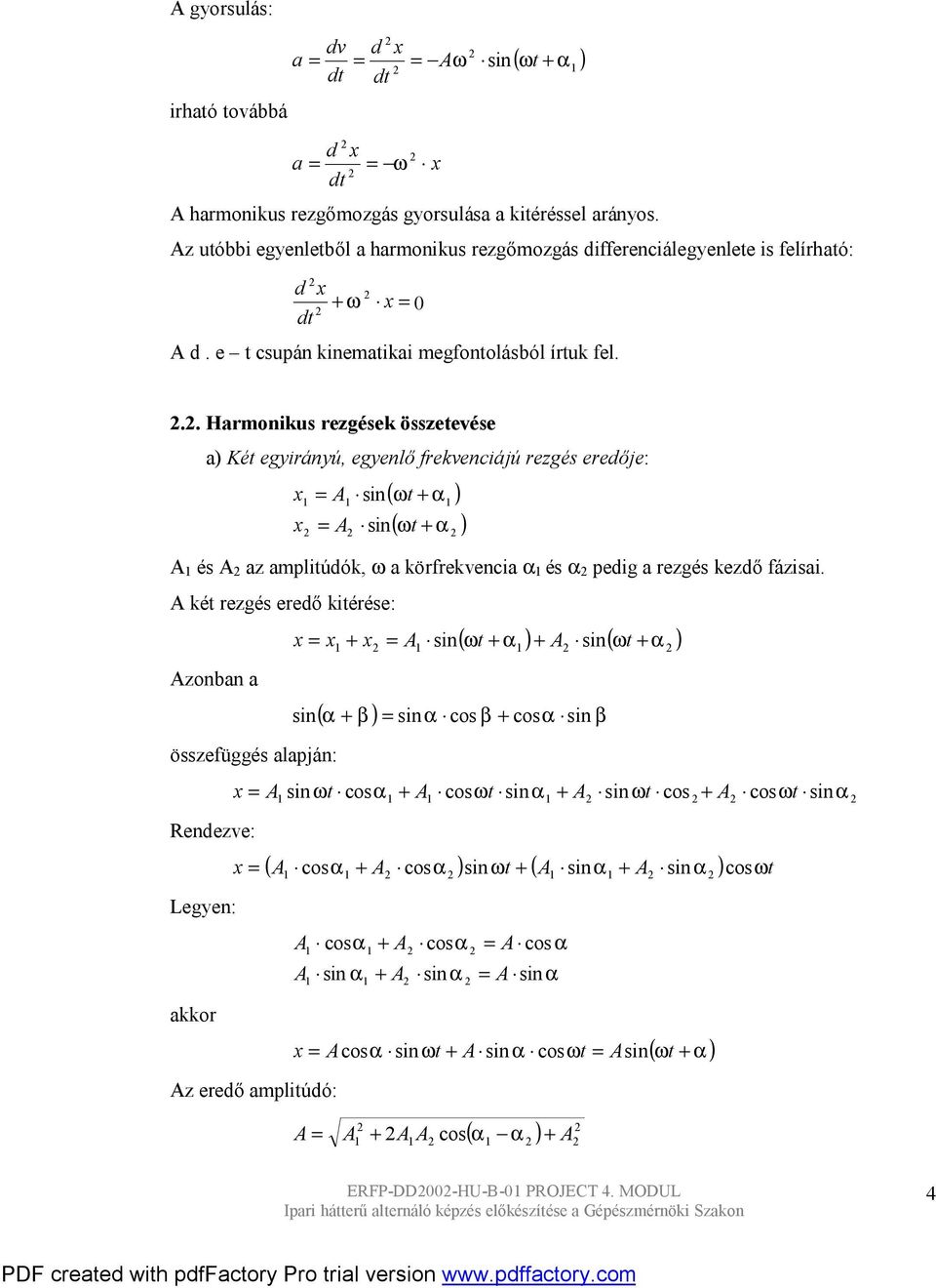 .. Haronikus rezgések összeevése a) Ké egyirányú, egyenlő frekveniájú rezgés eredője: sin sin ( ) ( ) és az apliúdók, a körfrekvenia és pedig a rezgés kezdő fázisai.