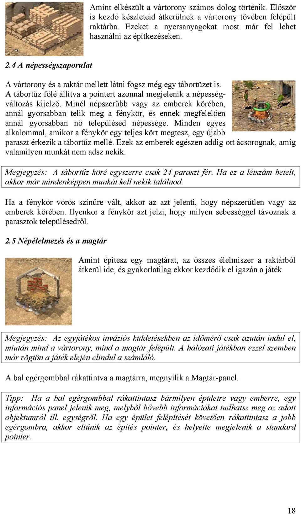 Minél népszerűbb vagy az emberek körében, annál gyorsabban telik meg a fénykör, és ennek megfelelően annál gyorsabban nő településed népessége.