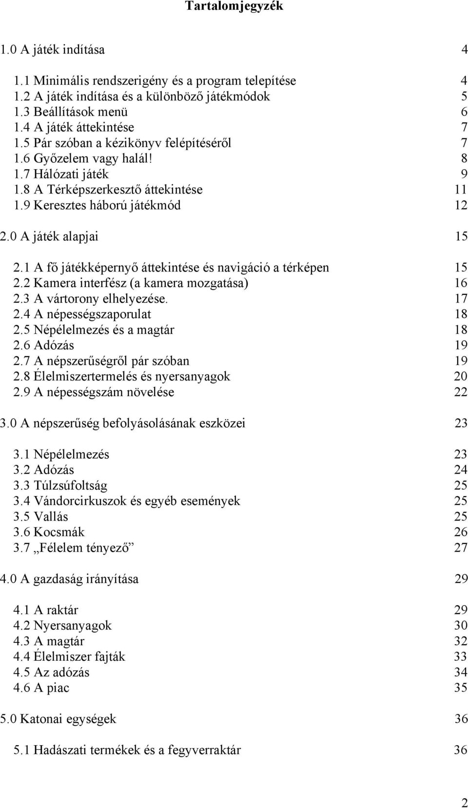 1 A fő játékképernyő áttekintése és navigáció a térképen 15 2.2 Kamera interfész (a kamera mozgatása) 16 2.3 A vártorony elhelyezése. 17 2.4 A népességszaporulat 18 2.5 Népélelmezés és a magtár 18 2.