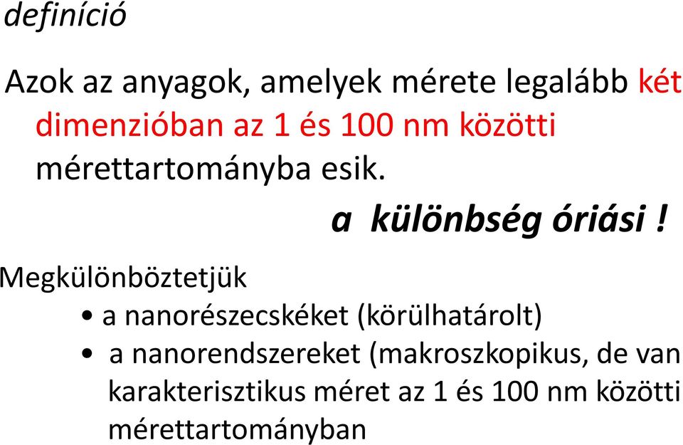 Megkülönböztetjük a nanorészecskéket (körülhatárolt) a nanorendszereket