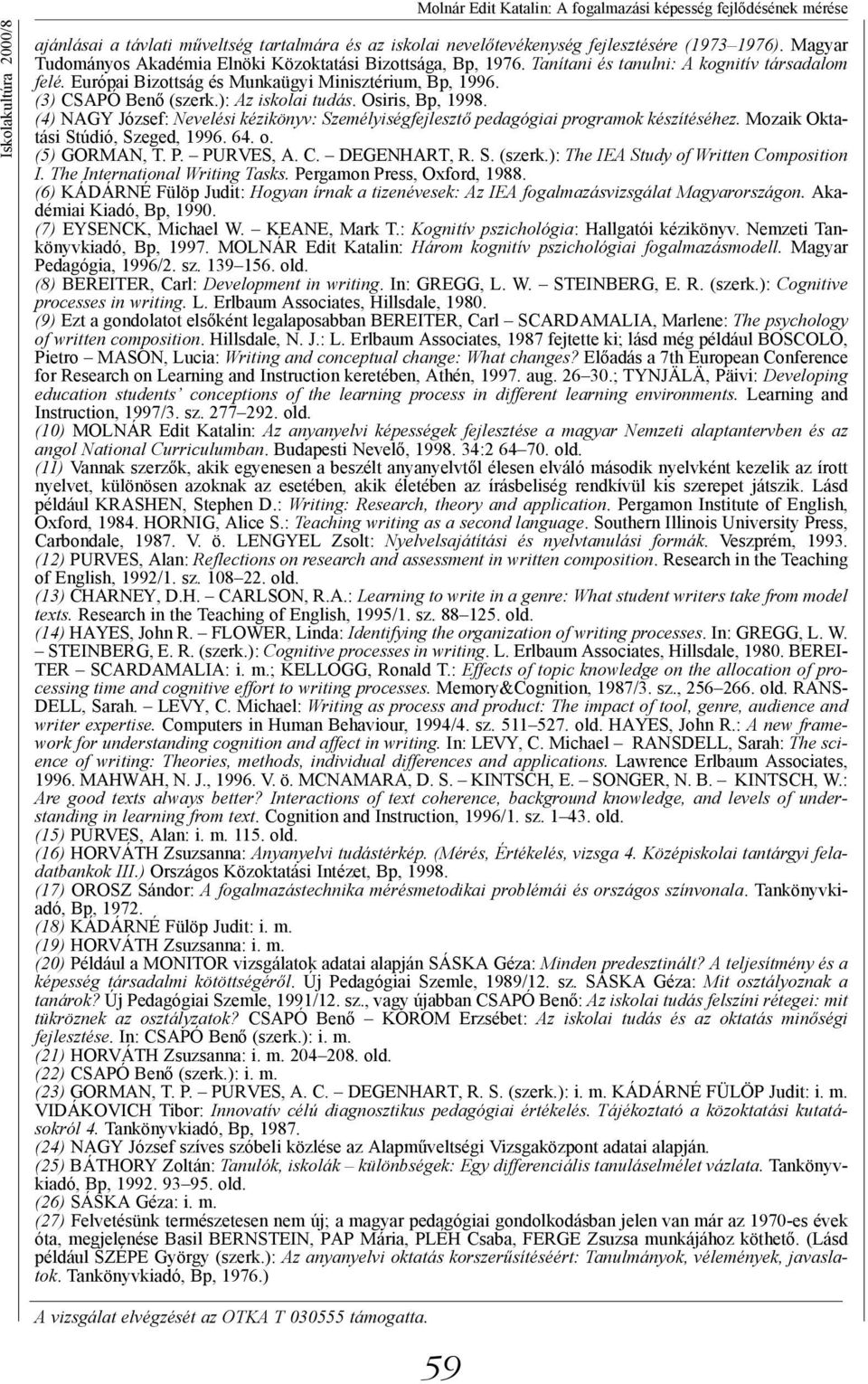 ): Az iskolai tudás. Osiris, Bp, 1998. (4) NAGY József: Nevelési kézikönyv: Személyiségfejlesztő pedagógiai programok készítéséhez. Mozaik Oktatási Stúdió, Szeged, 1996. 64. o. (5) GORMAN, T. P.