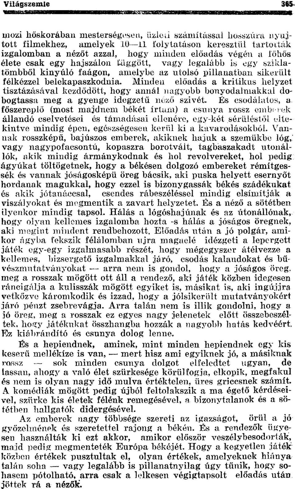 Minden előadás a kritikus helyzet tisztázásával kezdődött, hogy annál nagyobb bonyodalmakkal dobogtassa meg a gyenge idegzetű néző szivét.