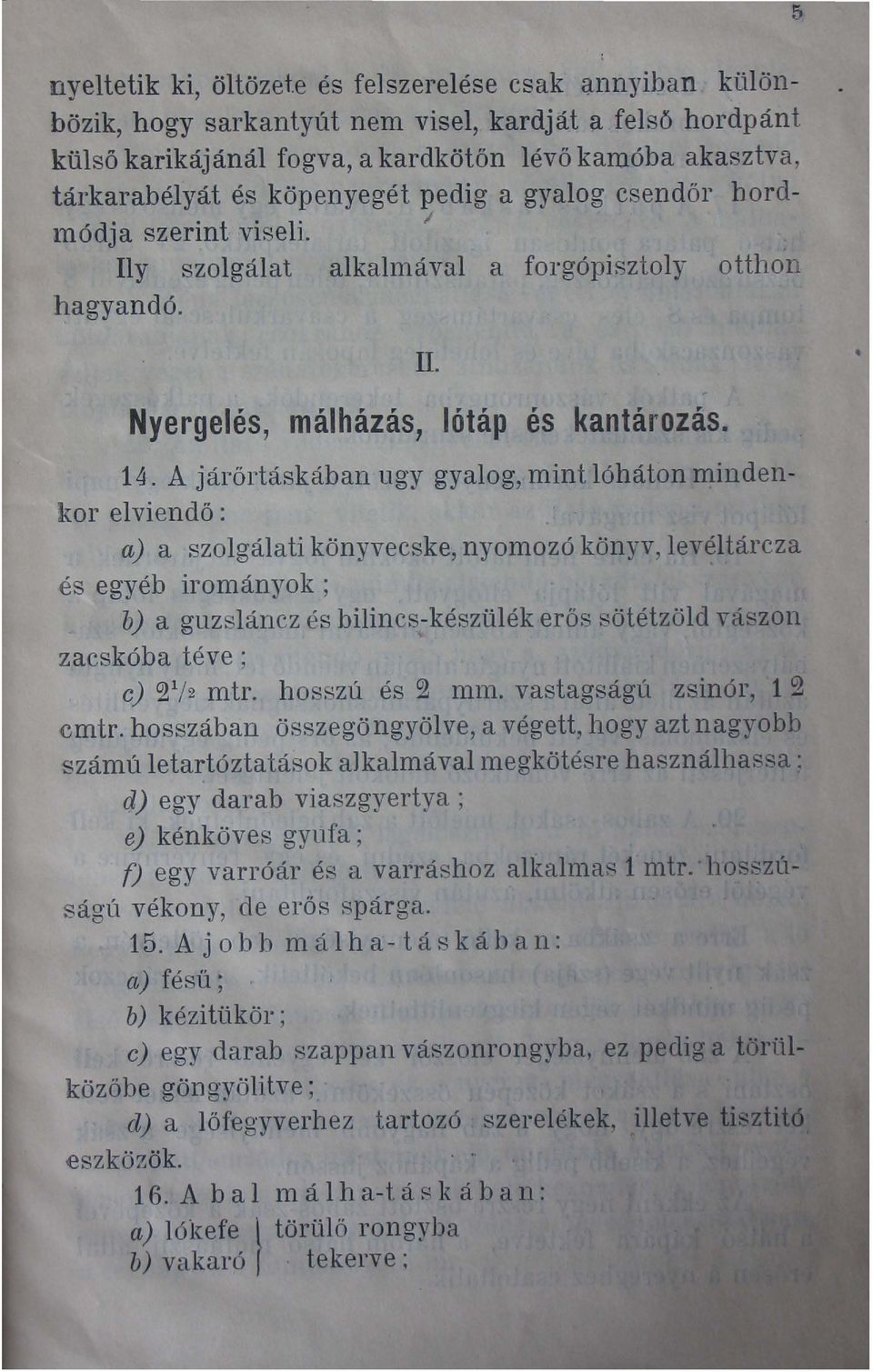 csendőr hordlnódja szerint viseli. I Ily szolgálat alkalnlával a forgópisztoly otthon hagyandó. II. Nyergelés, málházás, lótáp és kantározás. 14.