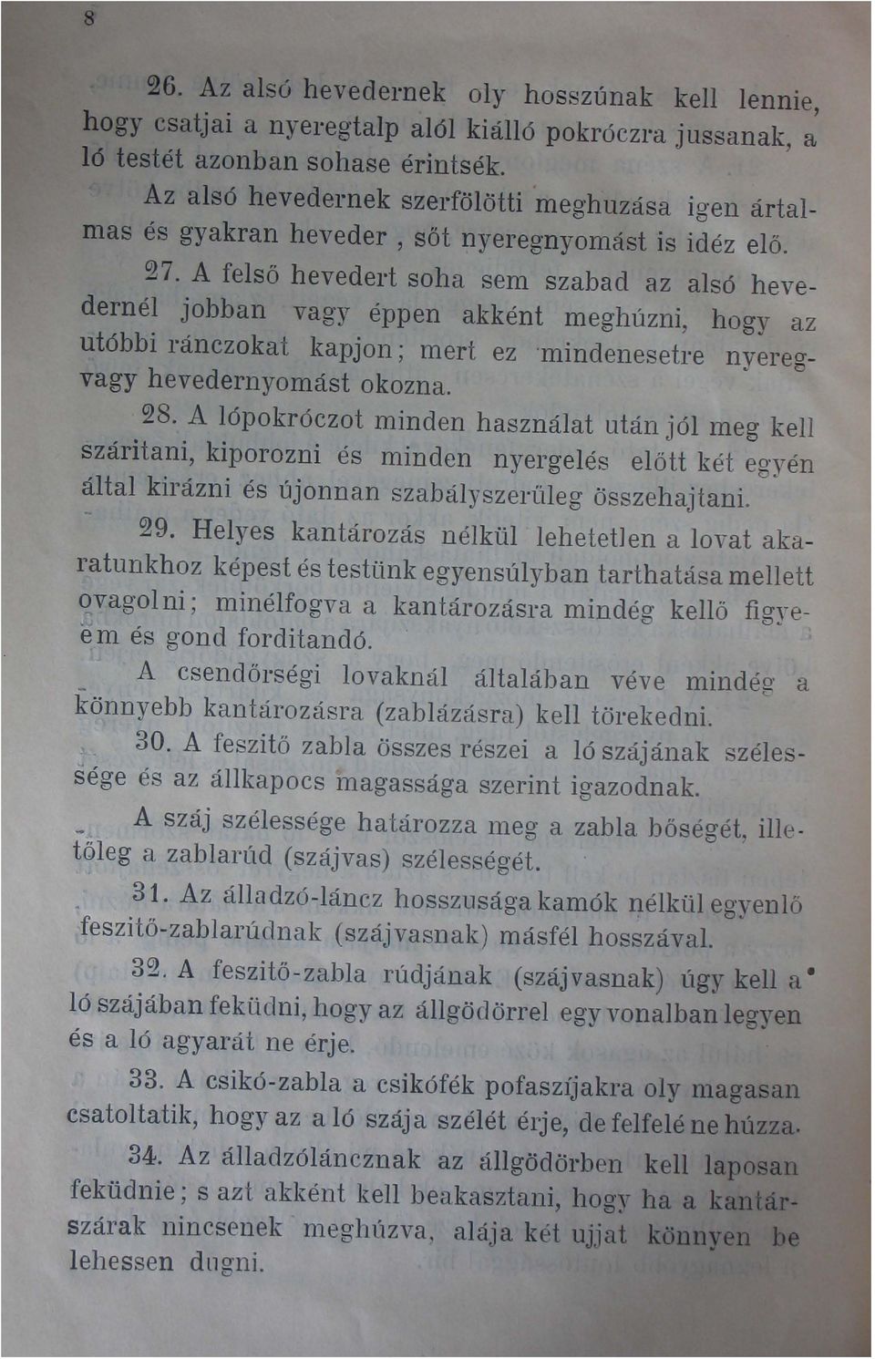 A felső hevedert soha sem szabad az alsó hevedernél jobban vagy éppen akként meghúzni, hogy az utóbbi ránczokat kapjon; mert ez 'mindenesetre nyeregvagy hevedernyomást okozna. 28.