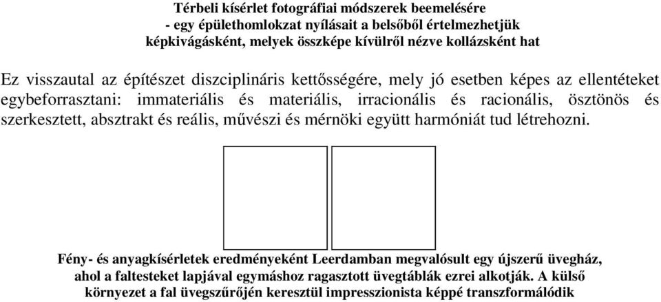 ösztönös és szerkesztett, absztrakt és reális, mvészi és mérnöki együtt harmóniát tud létrehozni.