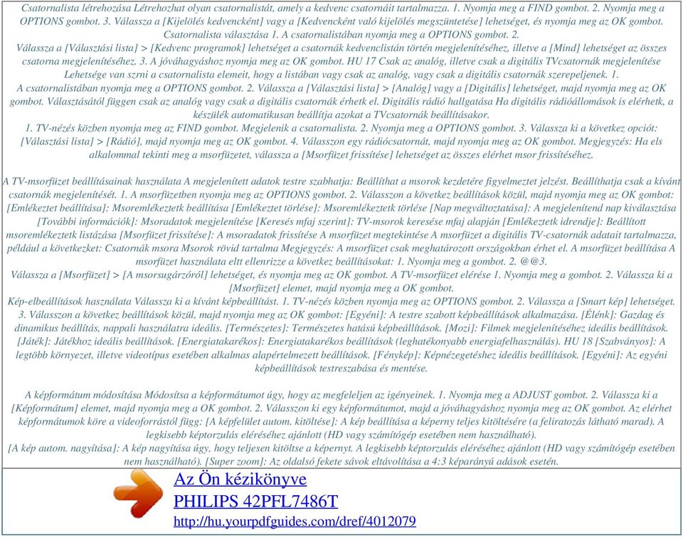 2. Válassza a [Választási lista] > [Kedvenc programok] lehetséget a csatornák kedvenclistán történ megjelenítéséhez, illetve a [Mind] lehetséget az összes csatorna megjelenítéséhez. 3.