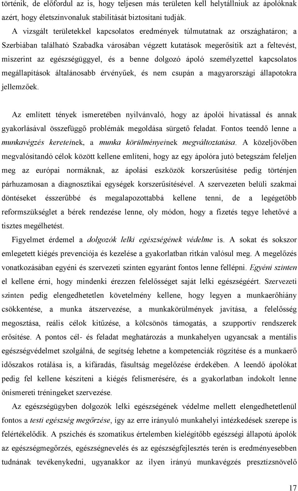 benne dolgozó ápoló személyzettel kapcsolatos megállapítások általánosabb érvényűek, és nem csupán a magyarországi állapotokra jellemzőek.