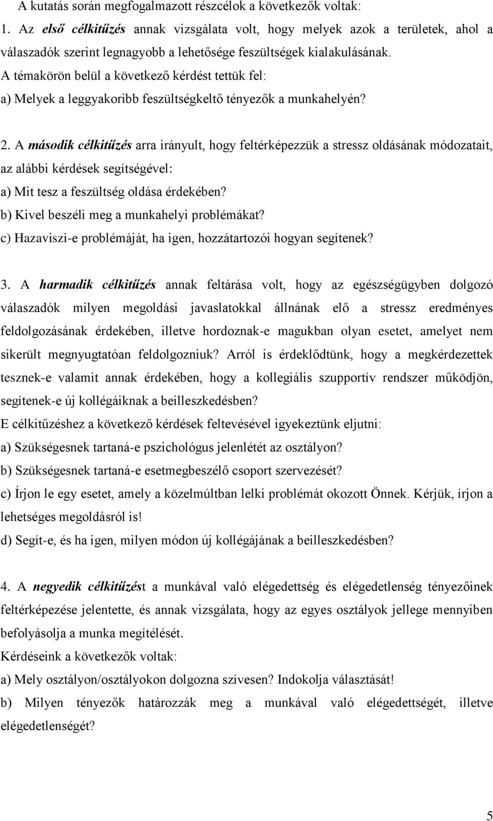 A témakörön belül a következő kérdést tettük fel: a) Melyek a leggyakoribb feszültségkeltő tényezők a munkahelyén? 2.