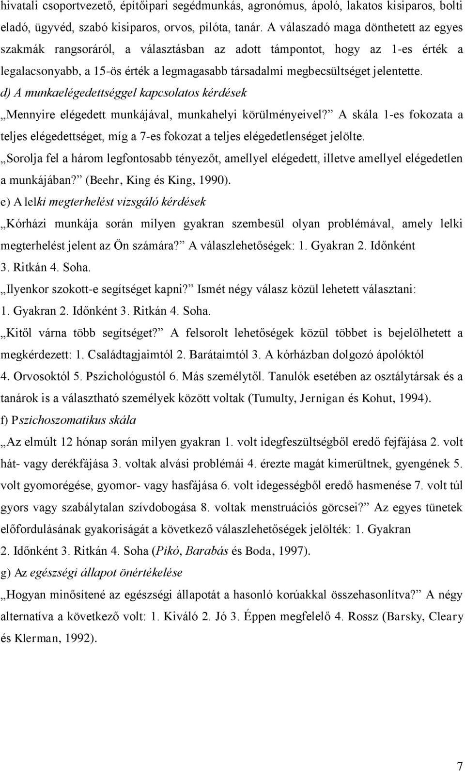 d) A munkaelégedettséggel kapcsolatos kérdések Mennyire elégedett munkájával, munkahelyi körülményeivel?