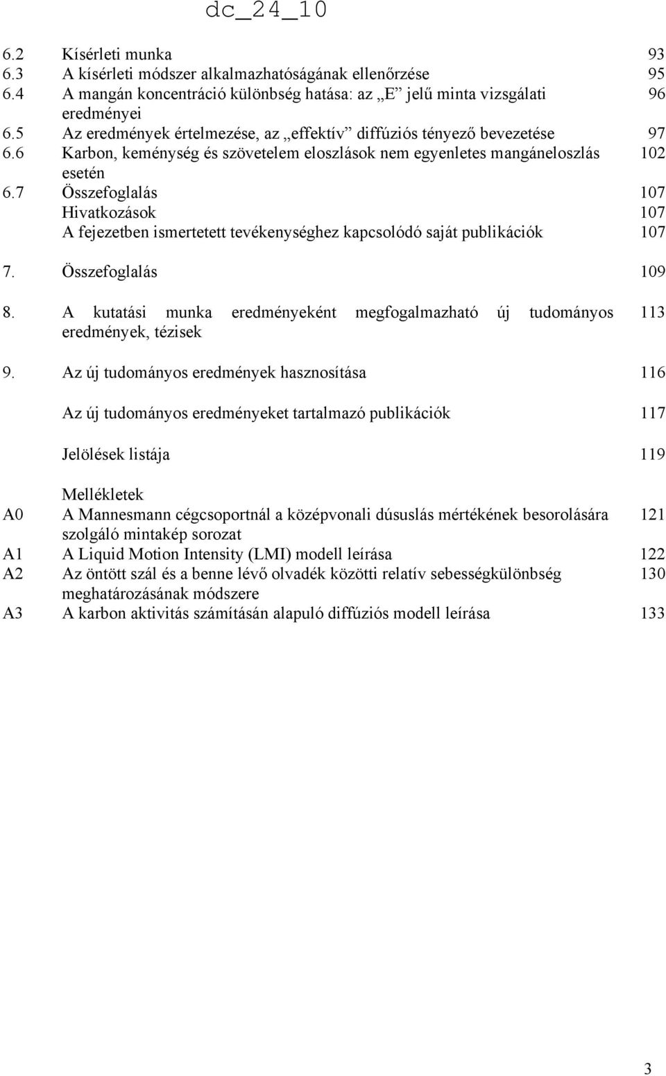 7 Összefoglalás 17 Hvatkozások 17 A fejezetben smertetett tevékenységhez kapcsolódó saját publkácók 17 7. Összefoglalás 19 8.