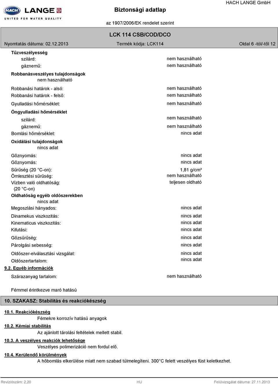 hányados: Dinamekus viszkozitás: Kinematicus viszkozitás: Kifutási: Gőzsűrűség: Párolgási sebesség: Oldószer-elválasztási vizsgálat: Oldószertartalom: 9.2.