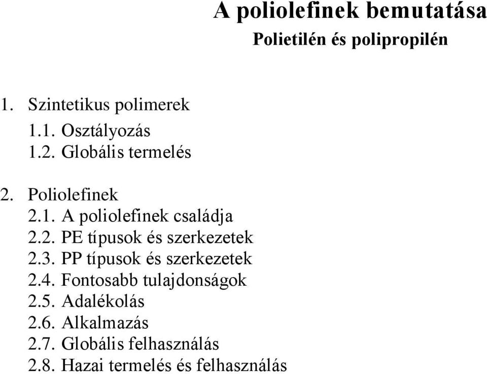 3. PP típusok és szerkezetek 2.4. Fontosabb tulajdonságok 2.5. Adalékolás 2.6.