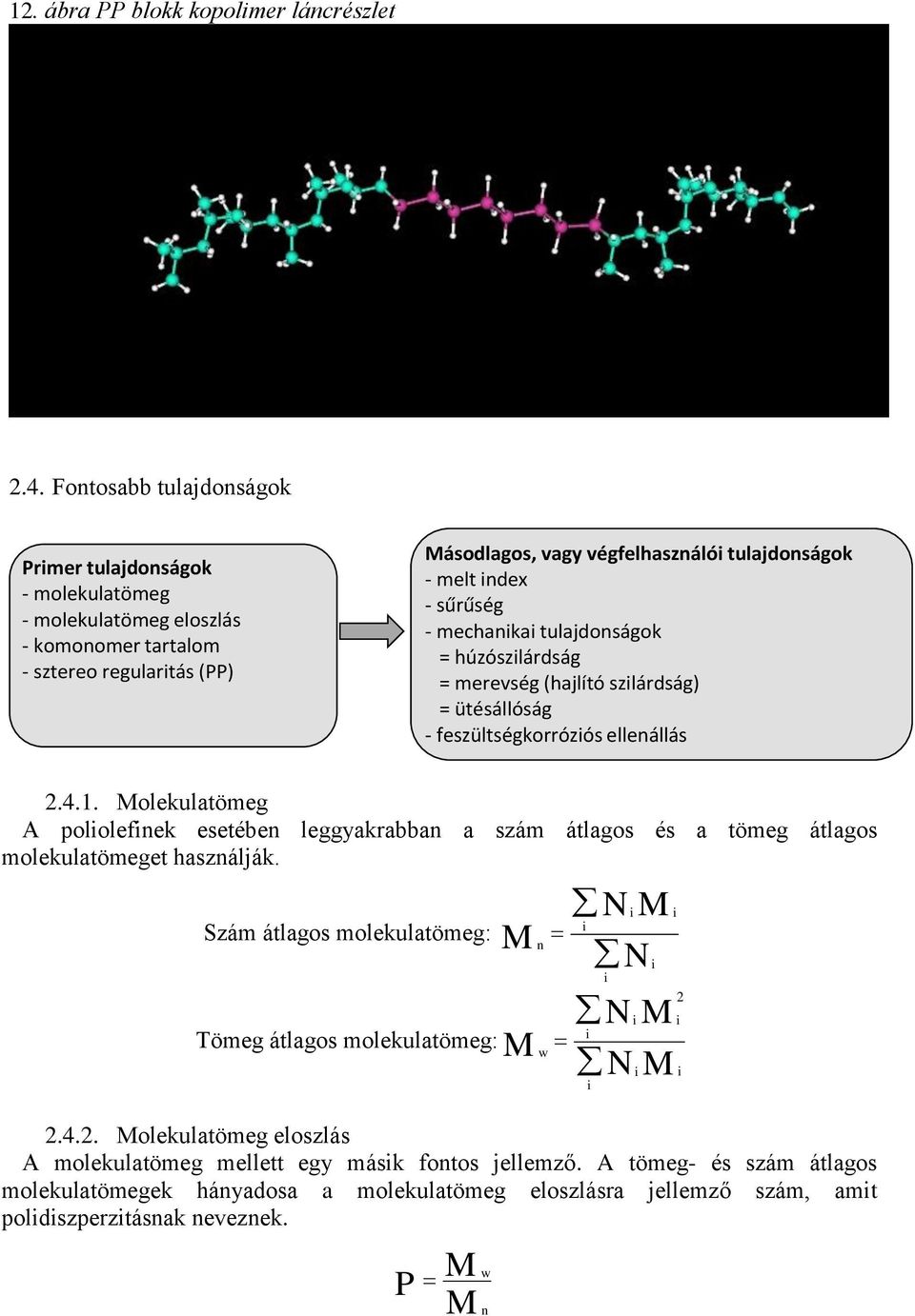 sűrűség - mechanka tulajdonságok = húzószlárdság = merevség (hajlító szlárdság) = ütésállóság - feszültségkorrózós ellenállás 2.4.1.