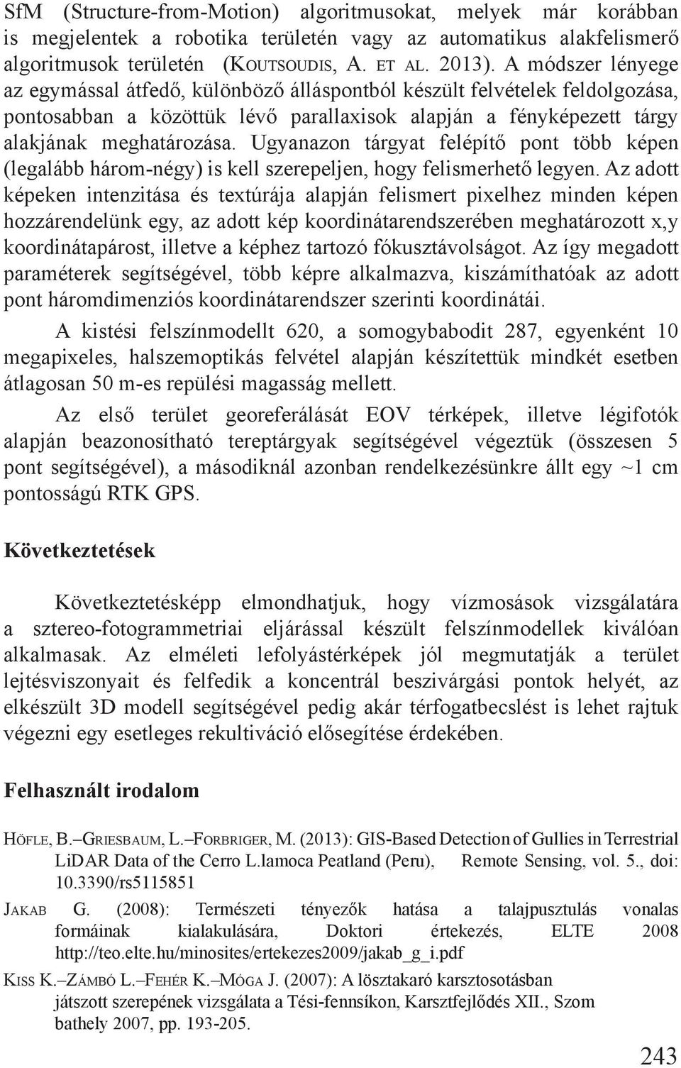 Ugyanazon tárgyat felépítő pont több képen (legalább három-négy) is kell szerepeljen, hogy felismerhető legyen.