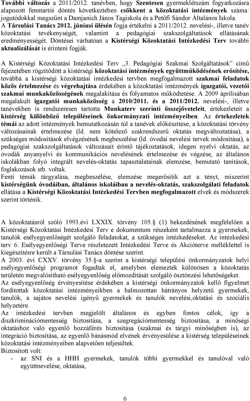 Sándor Általános Iskola. A Társulási Tanács 2012. júniusi ülésén fogja értékelni a 2011/2012.