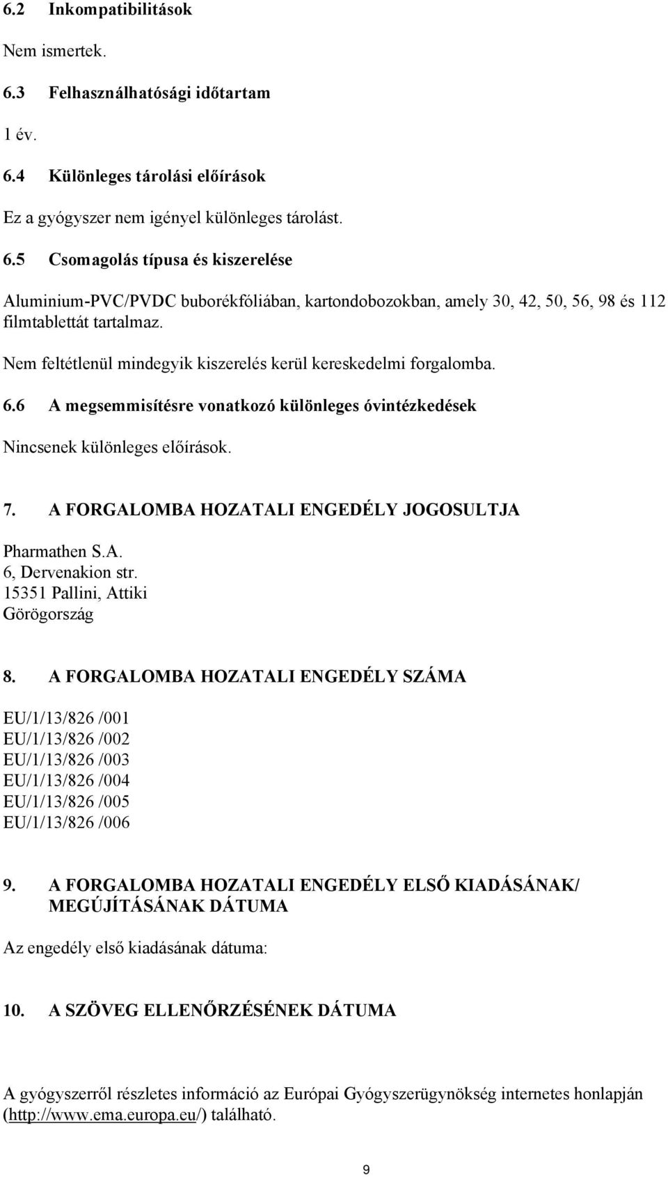 A FORGALOMBA HOZATALI ENGEDÉLY JOGOSULTJA Pharmathen S.A. 6, Dervenakion str. 15351 Pallini, Attiki Görögország 8.