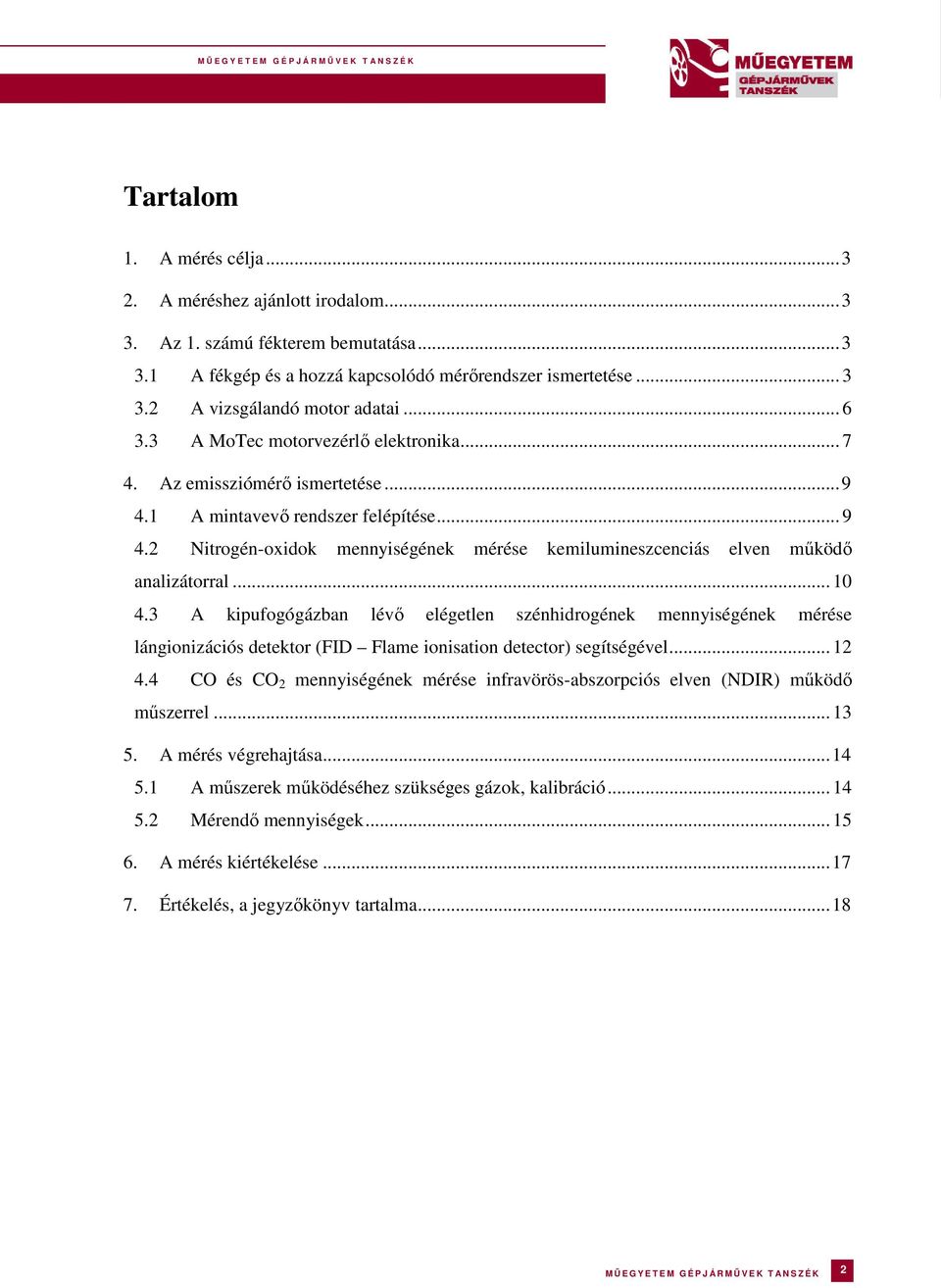 .. 10 4.3 A kipufogógázban lévő elégetlen szénhidrogének mennyiségének mérése lángionizációs detektor (FID Flame ionisation detector) segítségével... 12 4.