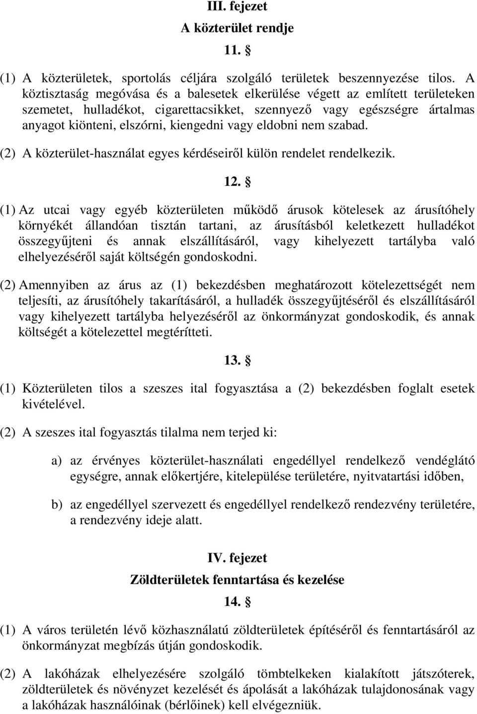 eldobni nem szabad. (2) A közterület-használat egyes kérdéseiről külön rendelet rendelkezik. 12.