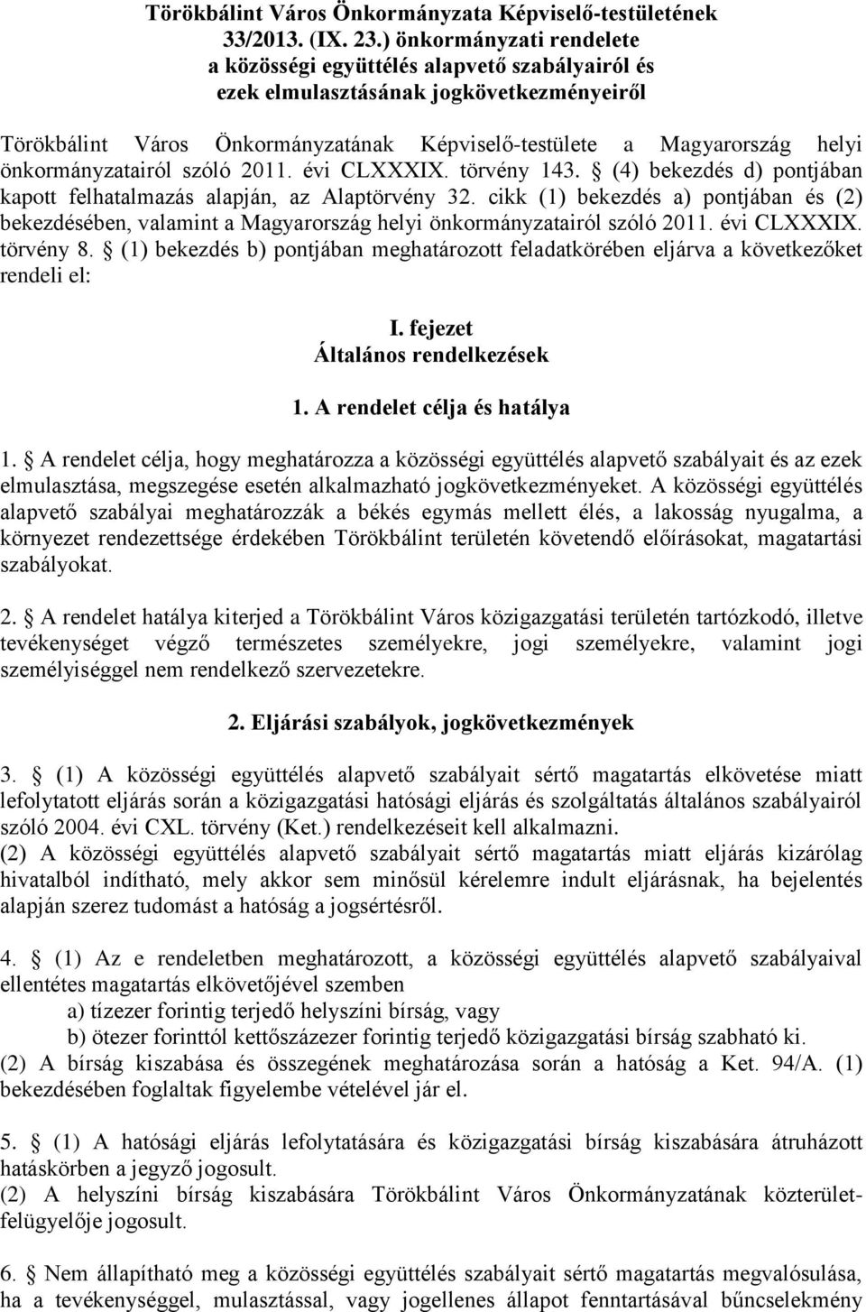 önkormányzatairól szóló 2011. évi CLXXXIX. törvény 143. (4) bekezdés d) pontjában kapott felhatalmazás alapján, az Alaptörvény 32.