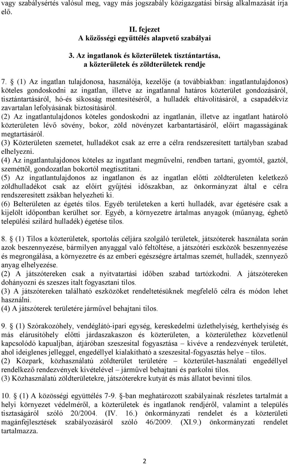 (1) Az ingatlan tulajdonosa, használója, kezelője (a továbbiakban: ingatlantulajdonos) köteles gondoskodni az ingatlan, illetve az ingatlannal határos közterület gondozásáról, tisztántartásáról,