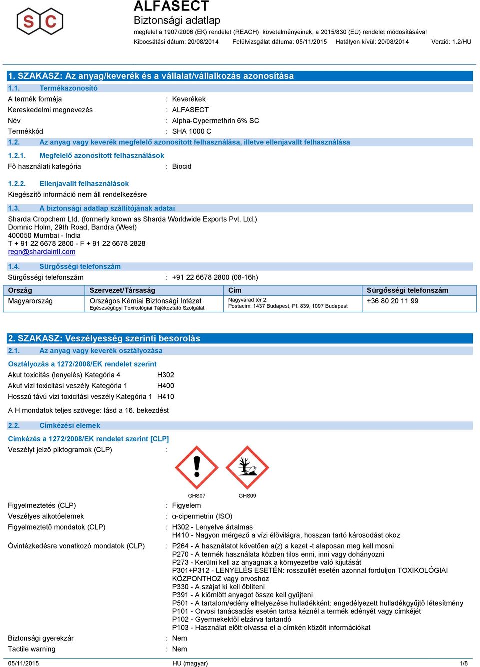 3. A biztonsági adatlap szállítójának adatai : Biocid Sharda Cropchem Ltd. (formerly known as Sharda Worldwide Exports Pvt. Ltd.) Domnic Holm, 29th Road, Bandra (West) 400050 Mumbai - India T + 91 22 6678 2800 - F + 91 22 6678 2828 regn@shardaintl.