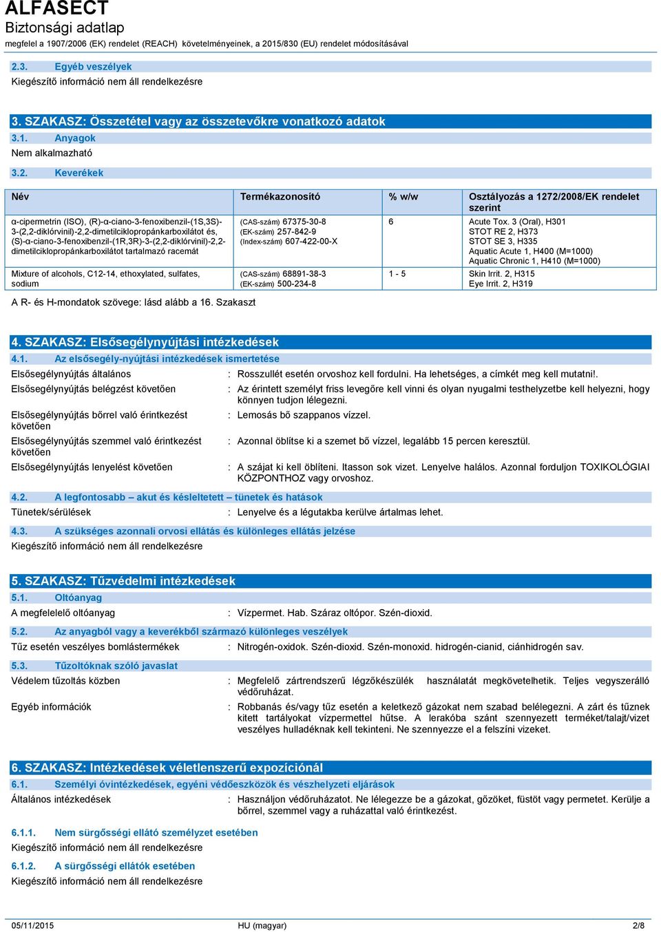 dimetilciklopropánkarboxilátot tartalmazó racemát Mixture of alcohols, C12-14, ethoxylated, sulfates, sodium A R- és H-mondatok szövege: lásd alább a 16.