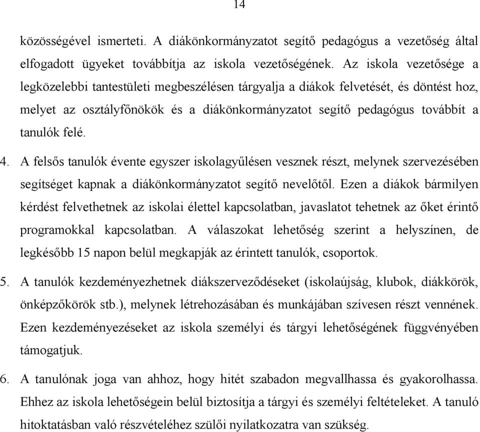 4. A felsős tanulók évente egyszer iskolagyűlésen vesznek részt, melynek szervezésében segítséget kapnak a diákönkormányzatot segítő nevelőtől.